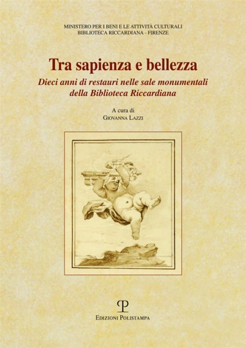 Lazzi,Giovanna (a cura di). - Tra sapienza e bellezza. Dieci anni di restauri nelle sale monumentali della Biblioteca Riccardiana.