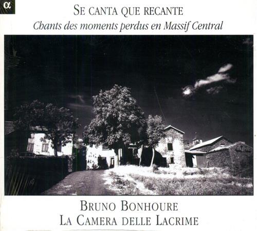 Bonhoure,Bruno. - Se Canta Que Recante. Chants des Moments Perdus en Massif Central. La Camera Delle Lacrime Bruno