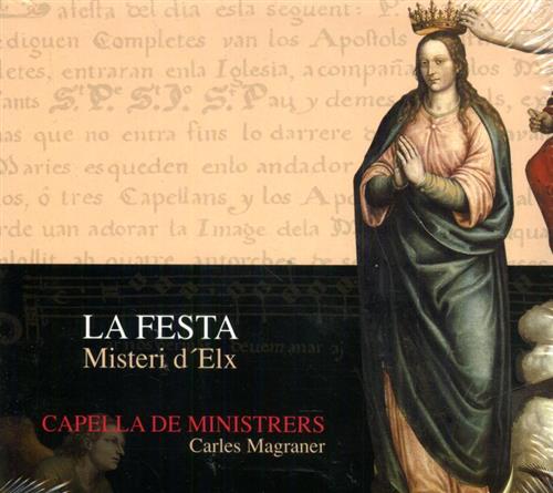 Capella de Ministrers. - La Festa. Misteri d'Elx. Drama en dos partes para la Fiesta de la Asuncion de la Virgen Maria. Carles Magraner - conductor