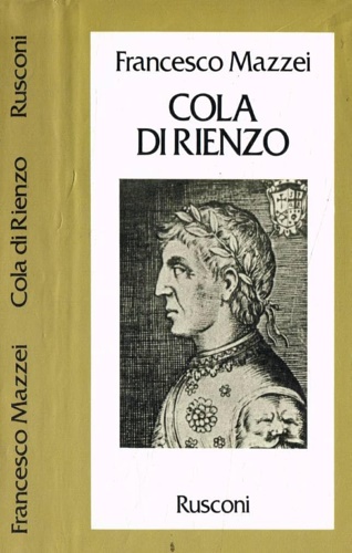 Mazzei,Francesco. - Cola di Rienzo. La fantastica vita e l'orribil