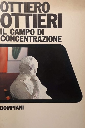 Ottieri, Ottiero. - Il campo di concentrazione.