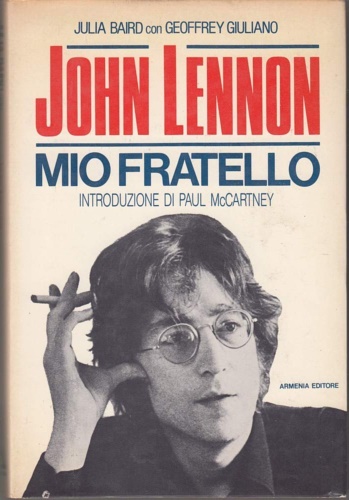 Baird,Julia. Giuliano,Geoffrey. - John Lennon, mio fratello.