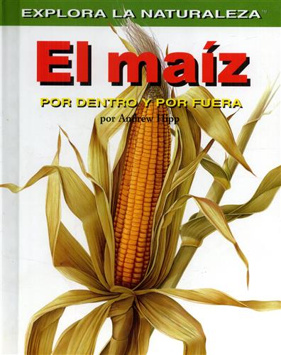 Houghton,Gillian. - El Maiz. Por dentro y por fuera.