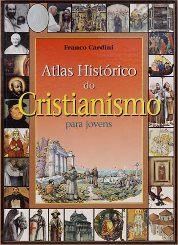 Cardini,Franco. - Atlas histrico do Cristianismo para jovens.