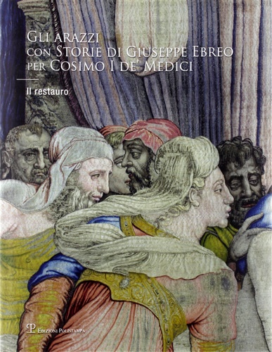 -- - Gli arazzi con storie di Giuseppe Ebreo per Cosimo I De' Medici. Il restauro.