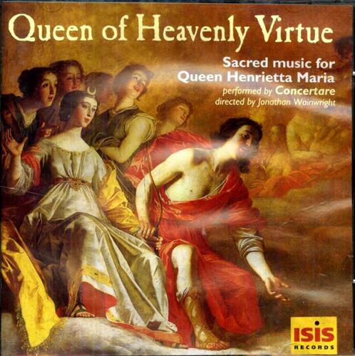 -- - Queen of Heavenly Virtue. Sacred Music for Queen Henrietta Maria. Performed by Concertare Jonat