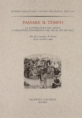 Atti del Convegno: - Passare il tempo. Letteratura del gioco e dell'intrattenimento dal XII al XVI Secolo. Dall'Indice: --La tradizione