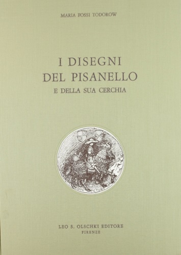 Fossi Todorow,Maria. - I disegni del Pisanello e della sua cerchia.