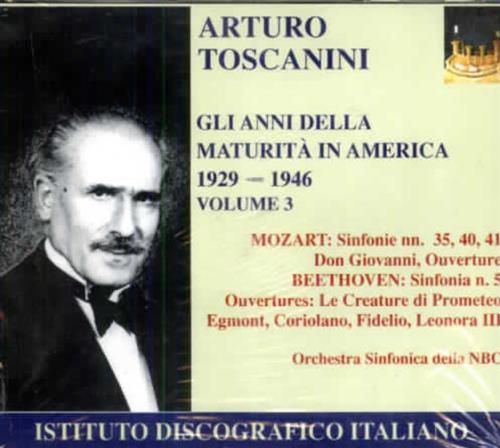 Toscanini,Arturo. - Gli Anni della Maturit in America 1929-1946. Vol.3. Mozart: Sinfonie nn. 35,40,41