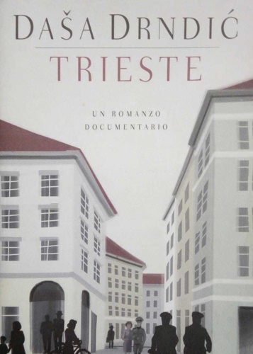 Drndic, Dasa. - Trieste. Un romanzo documentario.