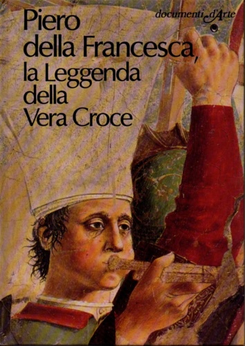Gualdoni, Flaminio. - Piero Della Francesca, la leggenda della vera Croce.