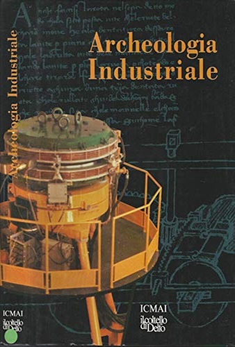 Corti,Bruno (a cura di). - Archeologia industriale.