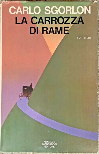 Sgorlon,Carlo. - La carrozza di rame.