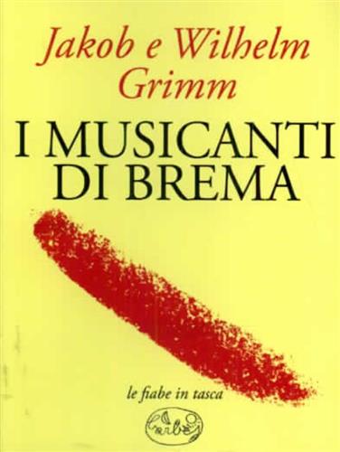 Grimm,Jakob e Wilhelm. - I musicanti di Brema.