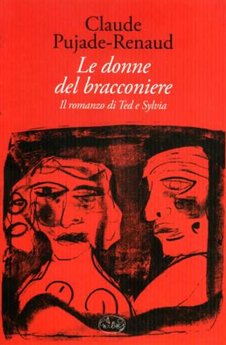 Pujade-Renaud,Claude. - Le donne del bracconiere. Il romanzo di Ted e Sylvia.