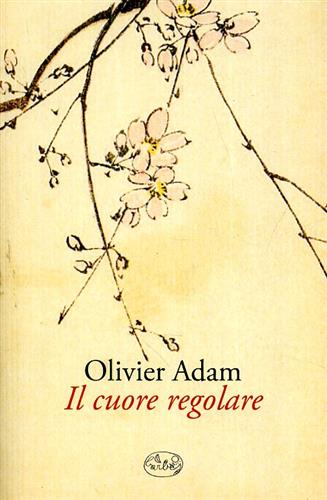 Olivier,Adam. - Il cuore regolare.
