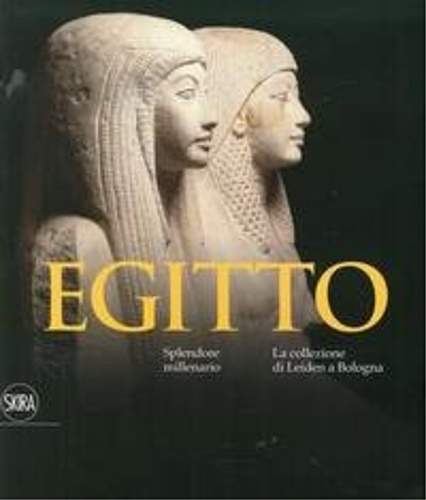 Catalogo della Mostra: - Egitto. Splendore Millenario. La Collezione di Leiden a Bologna.