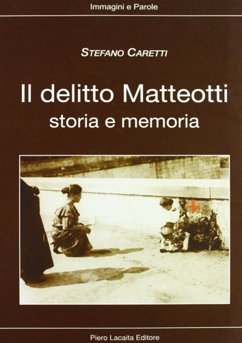 Caretti,Stefano. - Il delitto Matteotti. Storia e memoria.