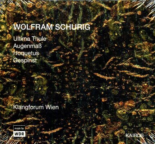 Schurig,Wolfram (b.1967). - Ultima Thule. Augemmab. Hoquetus. Gespinst. Klangforum Wien