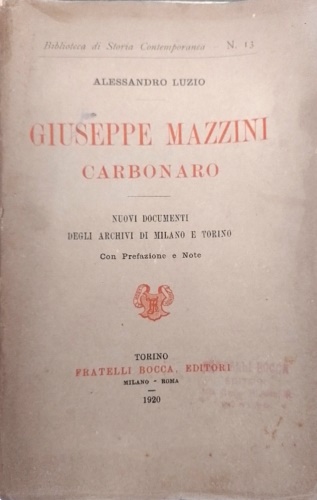 Luzio,Alessandro. - Giuseppe Mazzini carbonaro. Nuovi documenti degli archivi di Milano e Torino.