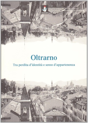 Aiazzi, Roberto. - Oltrarno. Tra perdita d'identit e senso d'appartenenza.