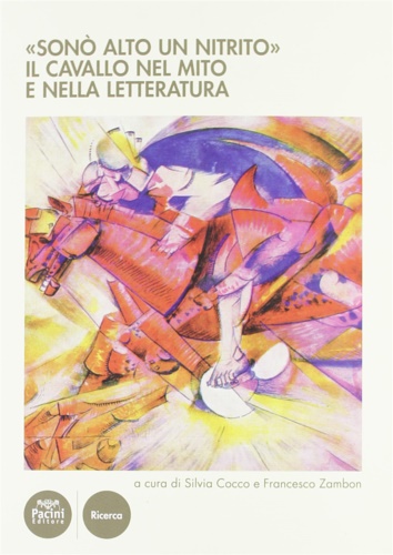 Atti del Convegno Internaz.di Studi: - Son alto un nitrito. Il cavallo nel mito e nella letteratura.