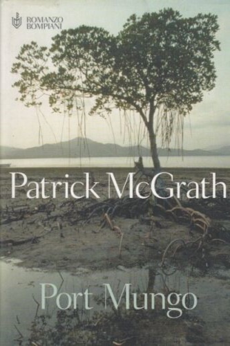McGrath,Patrick. - Port Mungo.