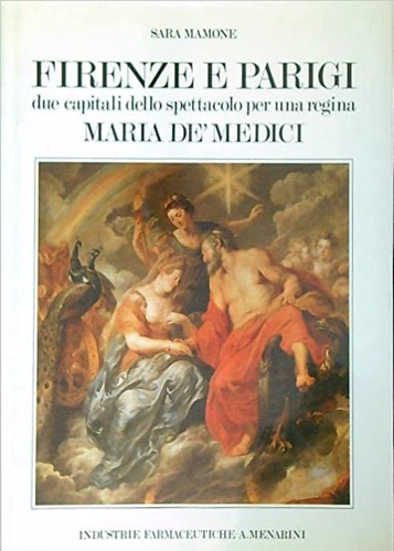 Mamone,Sara. - Firenze e Parigi due capitali dello spettacolo per una regina Maria de' Medici.