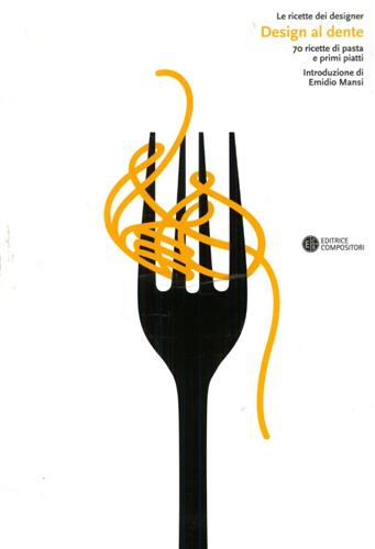 -- - Design al dente. 70 ricette di pasta e primi piatti.