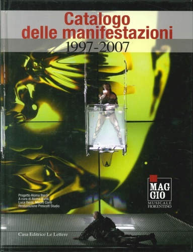 Bardi,Aloma. Berni,Luca. Conti,Mauro. - Catalogo delle manifestazioni 1997-2007. Maggio musica.