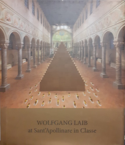 Exhibition Catalogue: - Wolfgang Laib at Sant'Apollinare in Classe.