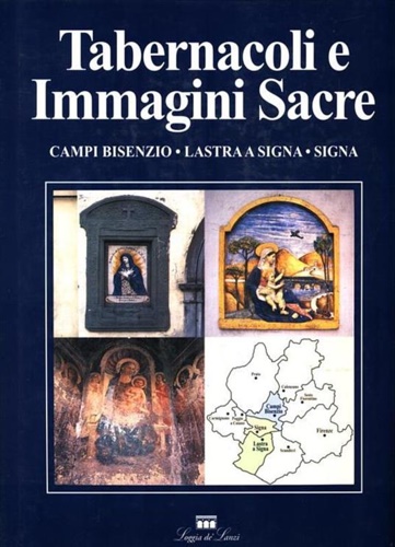 Cinelli,C. Mazzanti,A. Romagnoli,G. - Tabernacoli e Immagini Sacre. Campi Bisenzio-Lastra a Signa-Signa.