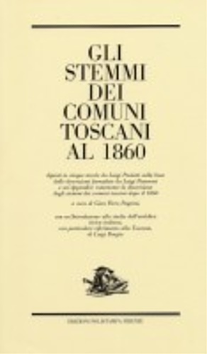 -- - Gli stemmi dei Comuni Toscani al 1860. Dipinti in cinque tavole da Luigi Paoletti sulla base delle descrizioni formulate da Luigi