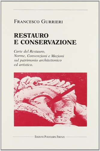 Gurrieri,Francesco. - Restauro e conservazione. Carte del Restauro, Norme, Convenzioni e Mozioni sul patrimonio architettonico ed artistico.