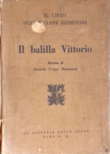 Davanzati,Forges Roberto. - Il Balilla Vittorio. Il libro della V classe elementare.