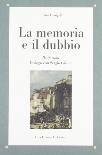Cassigoli,Renzo. - La memoria e il dubbio.