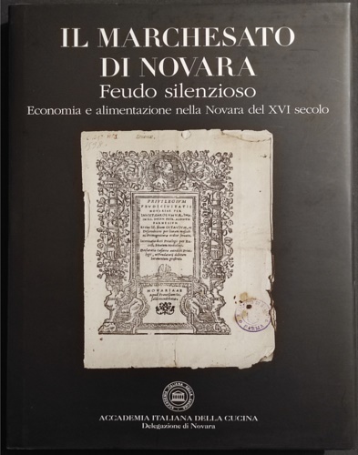 Ardeanna,Giancarlo. Ballarini,Giovanni. Morreale,Giampiero. Tuccillo,Mario. - Il Marchesato di Novara. Feudo silenzioso. Economia e alimentazione nella Novara del XVI secolo.