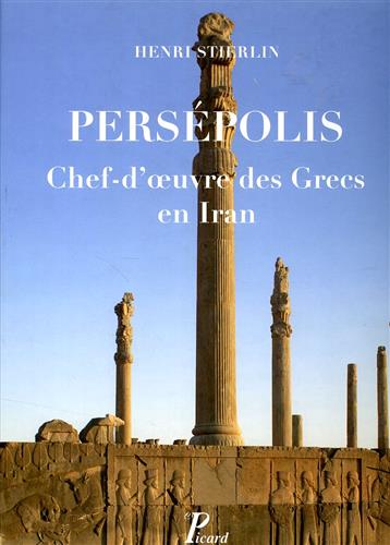 Stierlin,Henri. - Persepolis - Chef-d'oeuvre des Grecs en Iran.