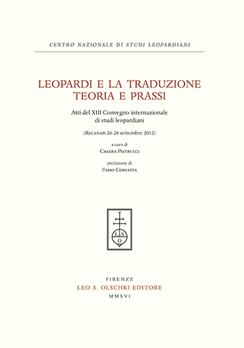 Atti del XIII Convegno internazionale di studi leopardiani: - Leopardi e la traduzione. Teoria e prassi.