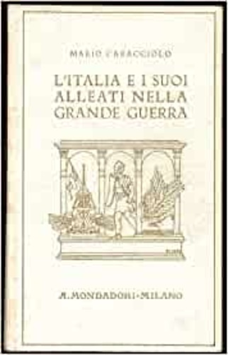 Caracciolo,Mario. - L'Italia e i suoi alleati nella grande guerra. Con nuovi documenti.