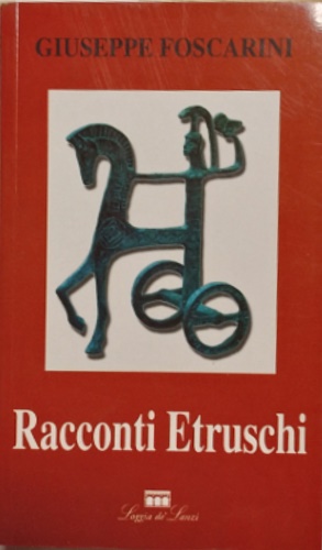 Foscarini, Giuseppe. - Racconti etruschi.