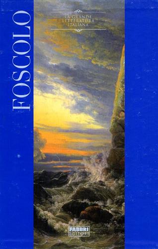 Foscolo,Ugo. - Poesie. Ultime lettere di Jacopo Ortis. lettere d'amore.