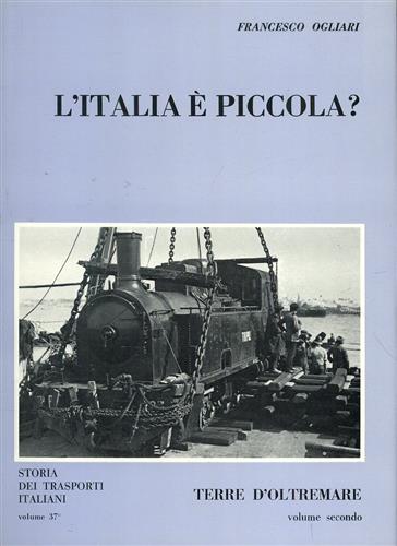 Ogliari,Francesco. - L'Italia  piccola? Terre d'oltremare. Vol.II.