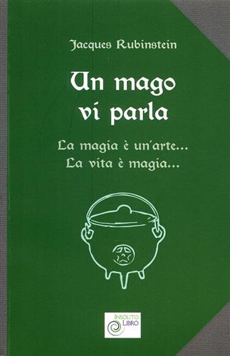 Rubinstein,Jacques. - Un mago vi parla. La magia  un'arte... La vita  magia...