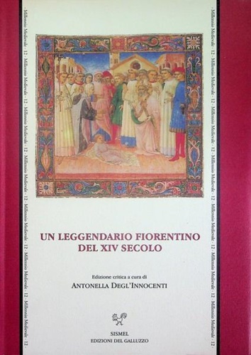 Degl'Innocenti,Antonella (a cura di). - Un leggendario fiorentino del XIV secolo.