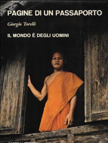 Torelli,G. - Pagine di un passaporto. Il mondo  degli uomini.