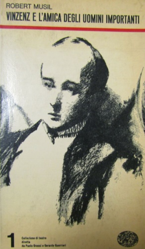 Musil, Robert. - Vinzenz e l'amica degli uomini importanti. Farsa in tre atti.