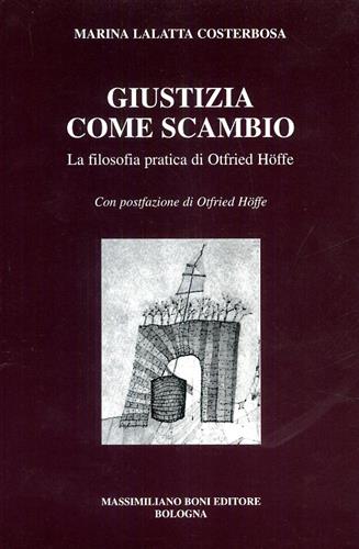 Costerbosa,Marina Lalatta. - Giustizia come scambio. La filosofia pratica di Otfried Hoffe.