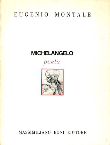 Montale, Eugenio. - Michelangelo poeta.