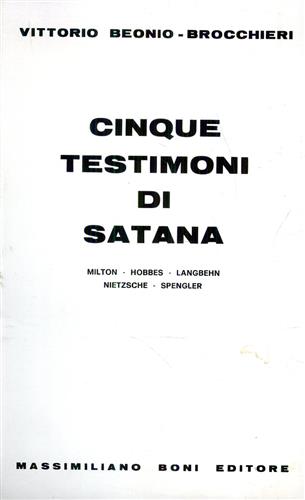 Beonio-Brocchieri,Vittorio. - Cinque testimoni di Satana. Milton, Hobbes, Langbehn, Nietzsche, Spengler.